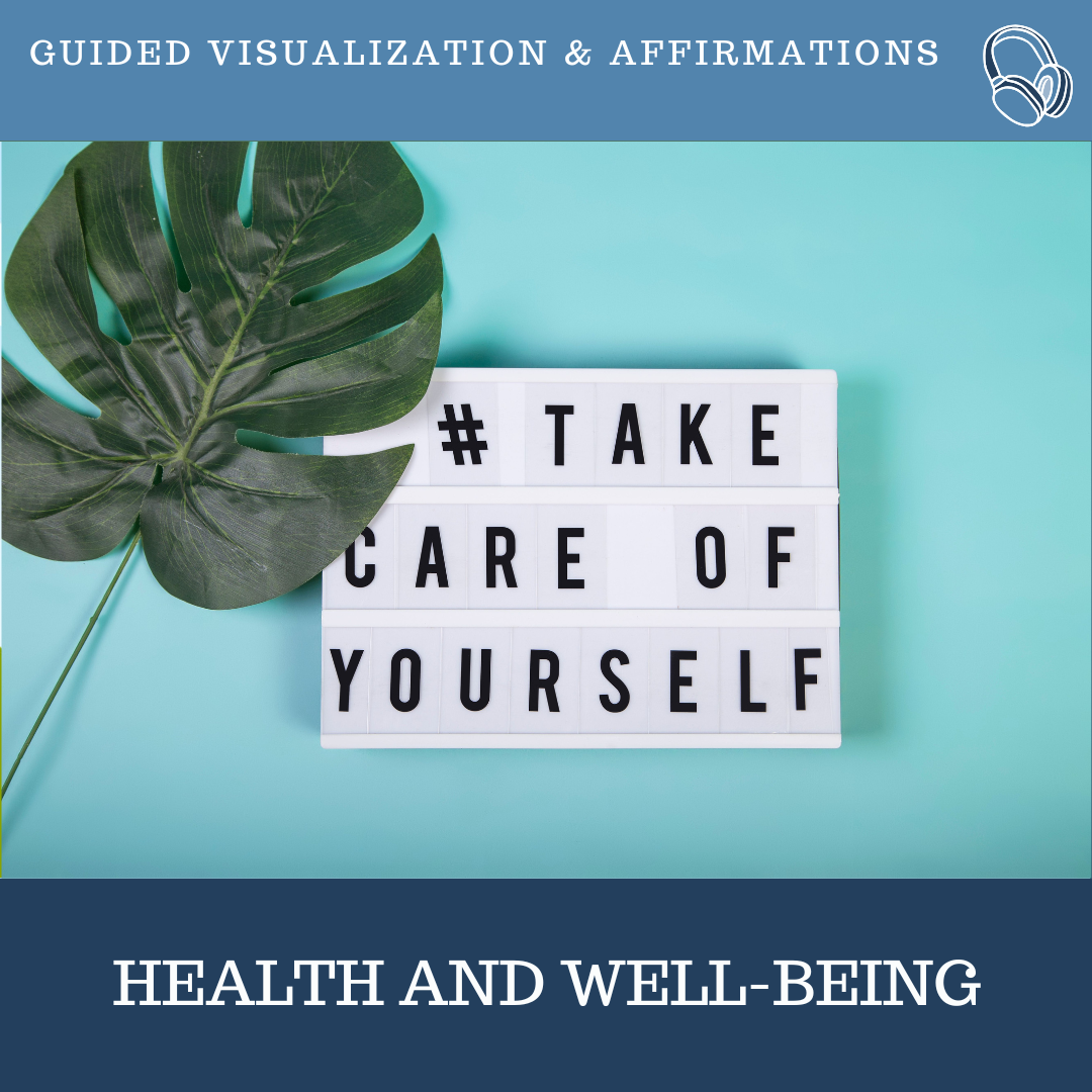 Health and Well Being Guided Visualizations and Affirmations