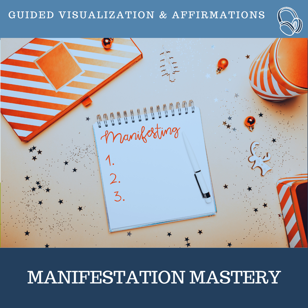 Manifestation Mastery Guided Visualizations and Affirmations