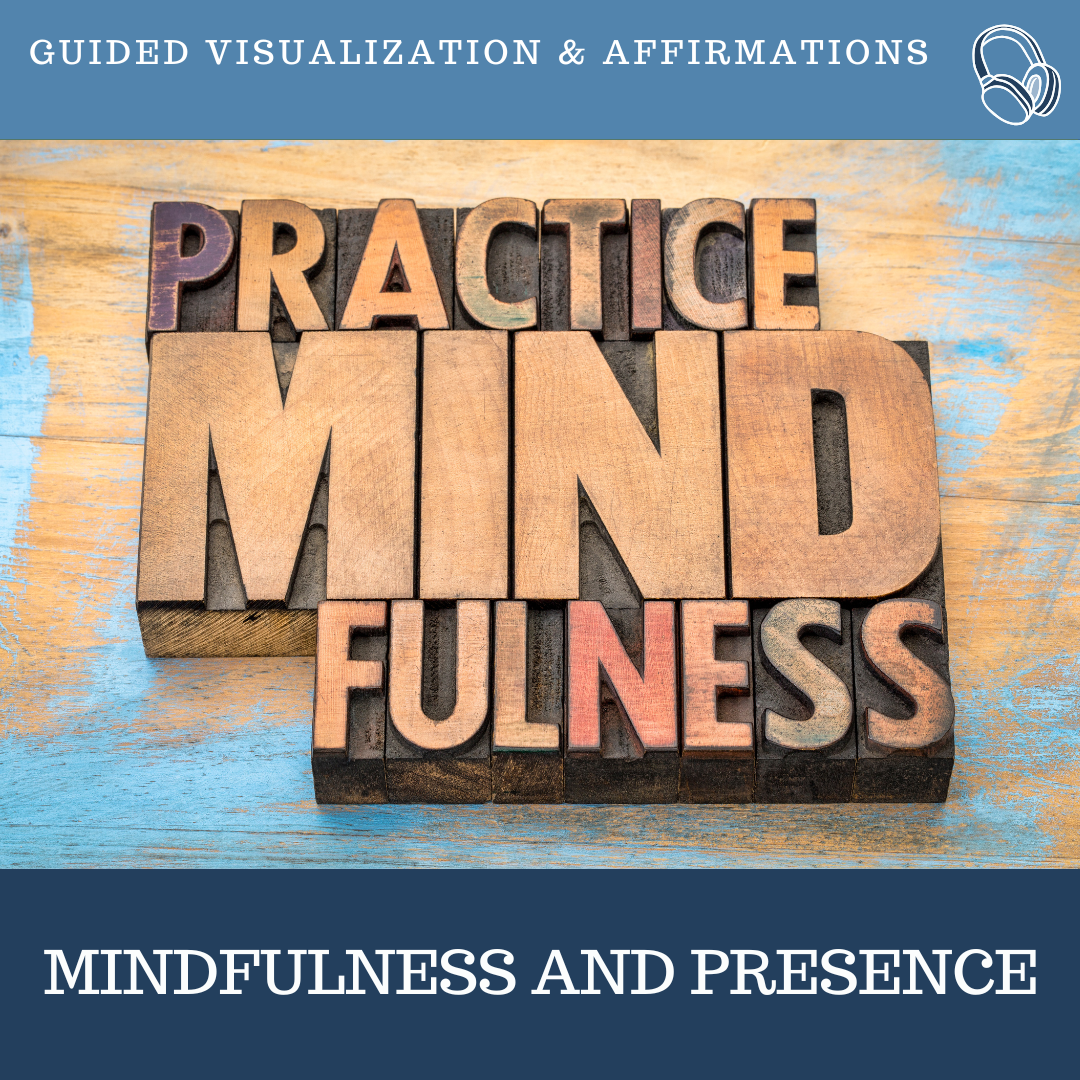 Mindfulness and Presence Guided Visualizations and Affirmations