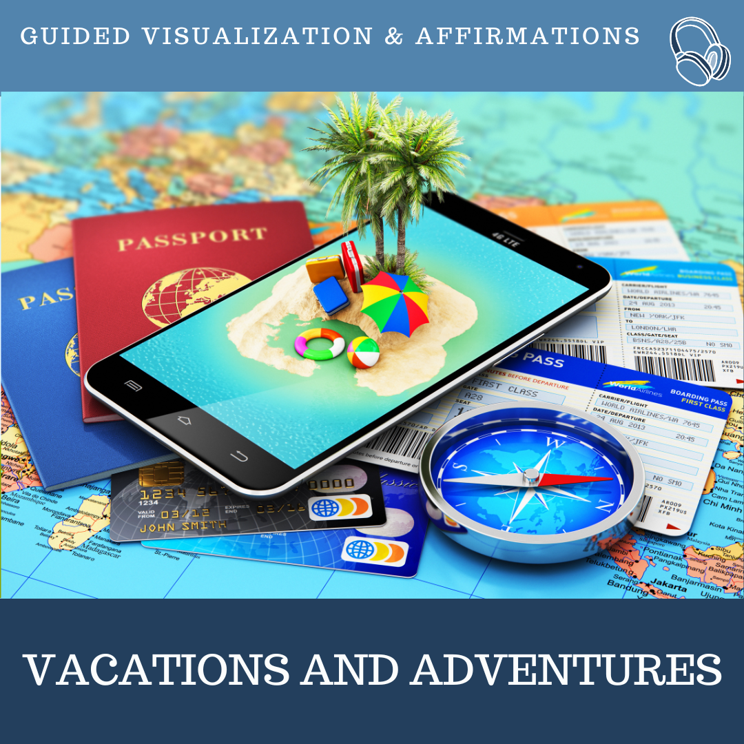 Vacations and Adventures Guided Visualizations and Affirmations