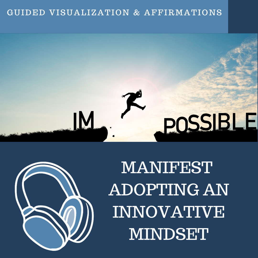 Manifesting an Innovative Mindset - Guided Visualization and Affirmations