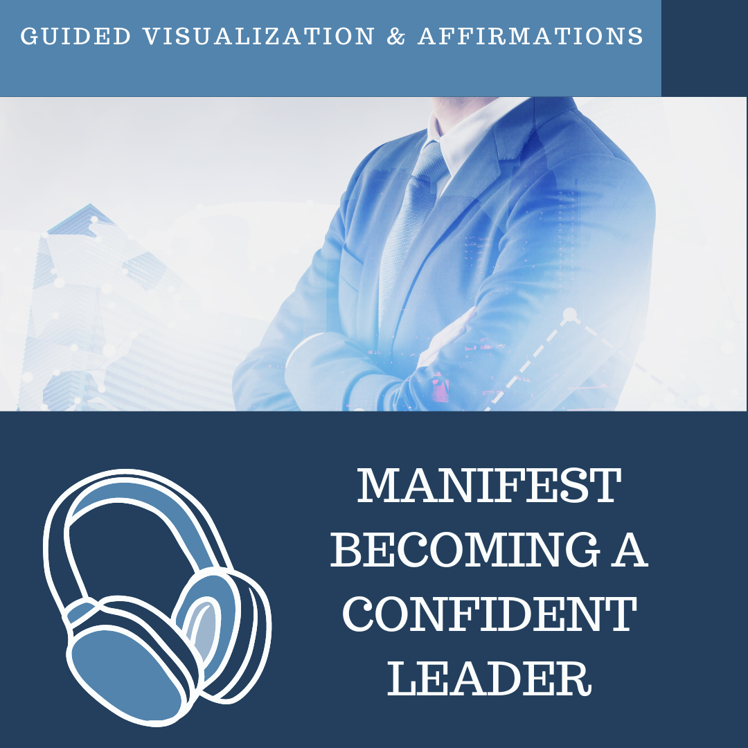 Become A Confident Leader - Guided Visualization and Affirmations