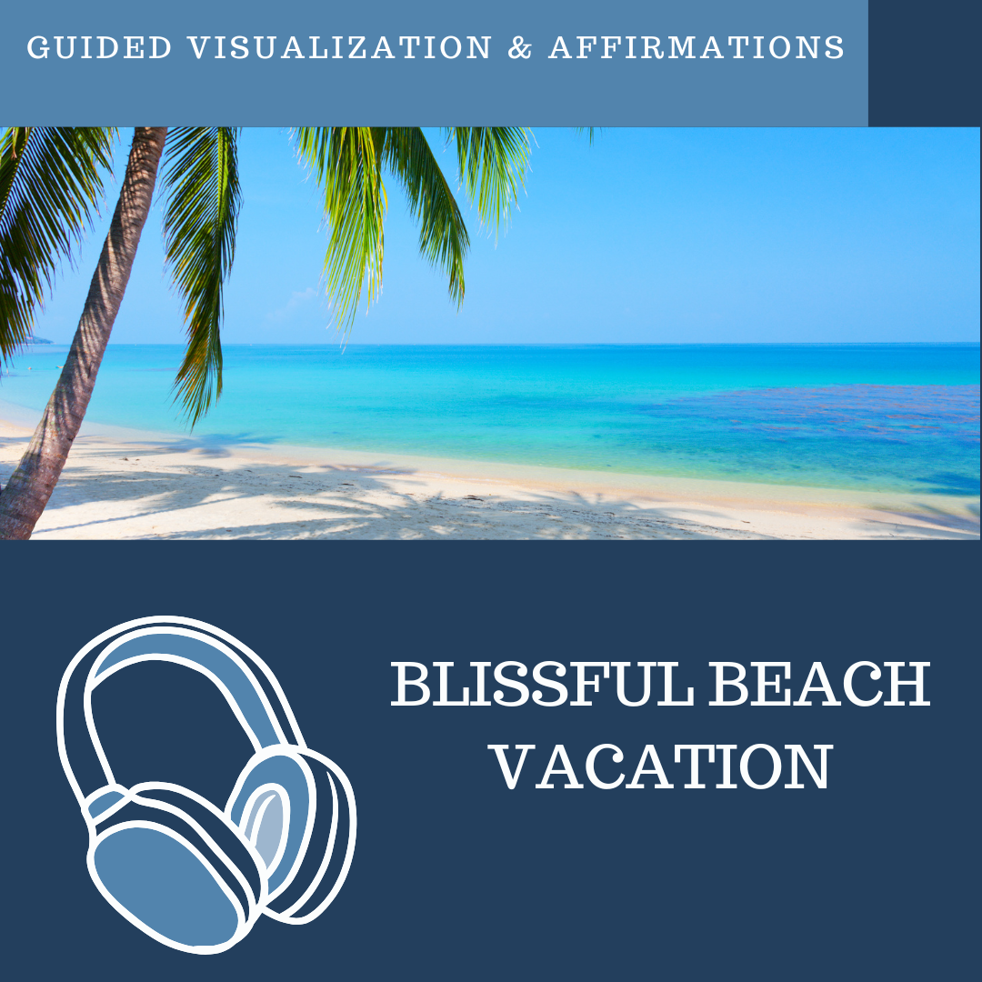 Blissful Beach Vacation - Guided Visualization and Affirmations