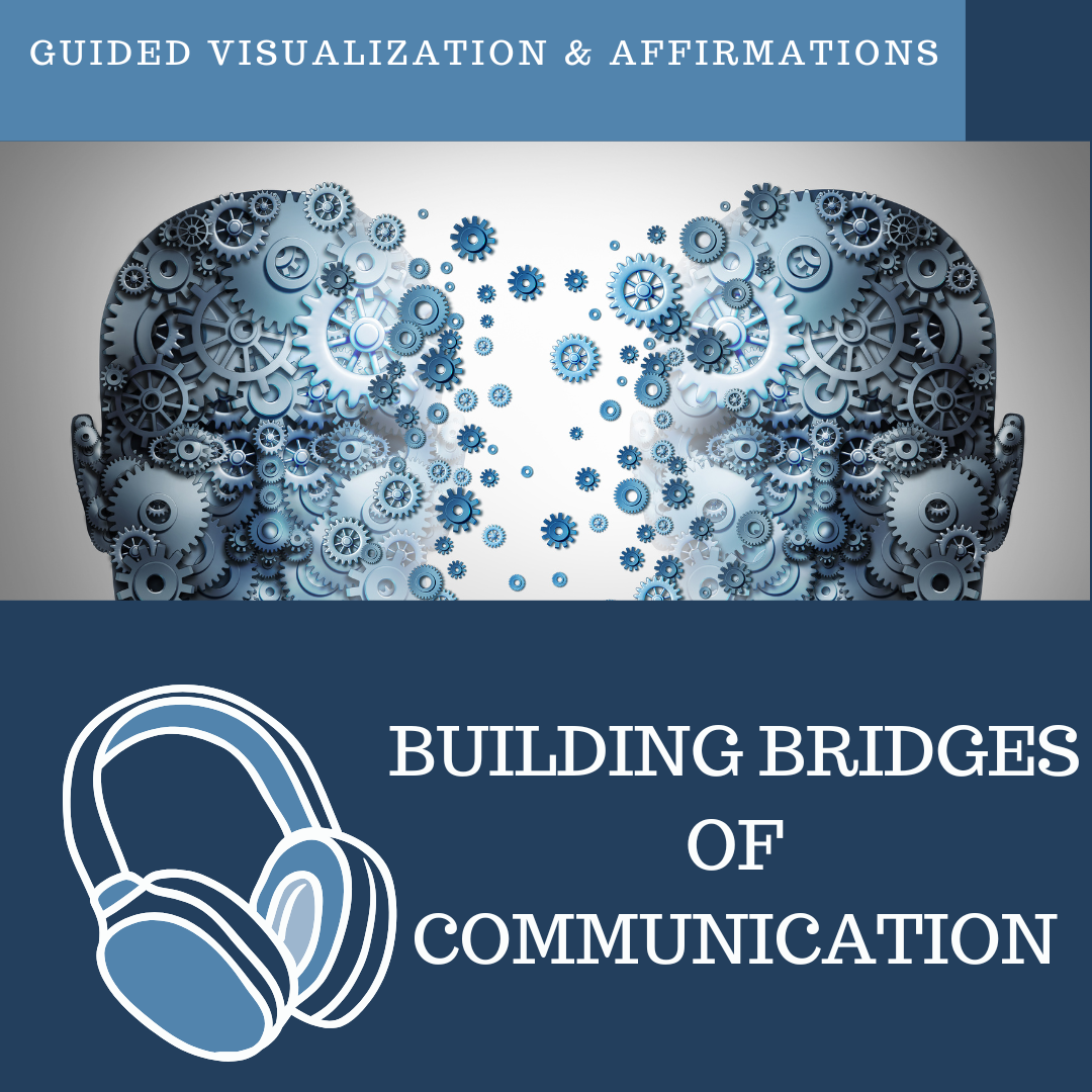 Building Bridges of Open Communication - Guided Visualization and Affirmations