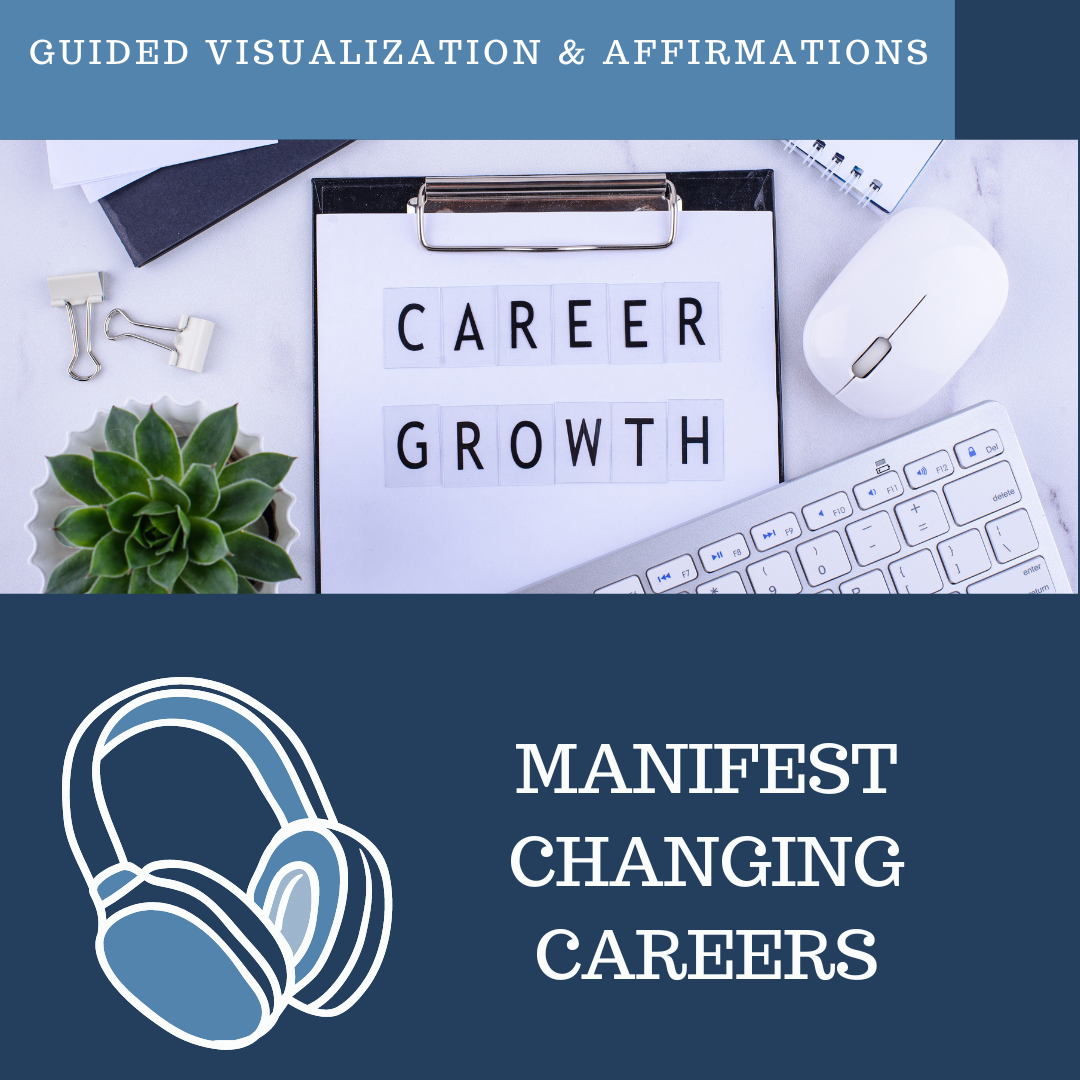 Manifest Changing Careers - Guided Visualization and Affirmations