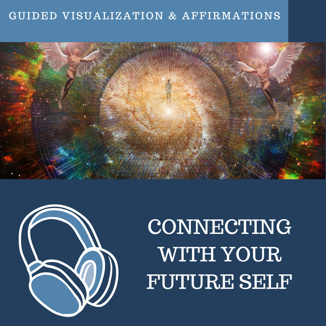 Connecting With Your Future Self - Guided Visualization and Affirmations