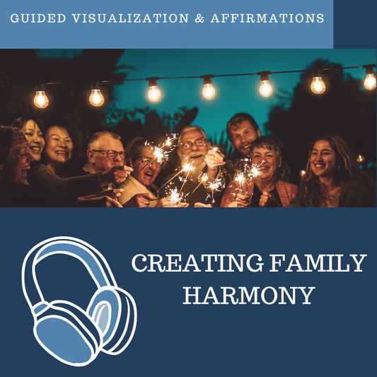 Creating Family Harmony - Guided Visualization and Affirmations