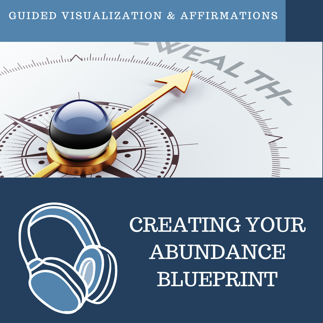 Creating Your Abundance Blueprint  - Guided Visualization and Affirmations