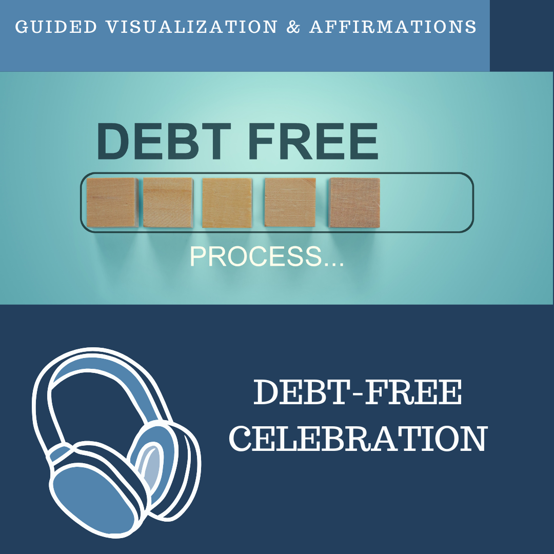 Celebrating Being Debt-Free - Guided Visualization and Affirmations