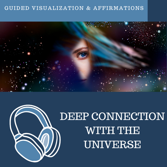 Creating a Deeper Connection With The Universe - Guided Visualization and Affirmations