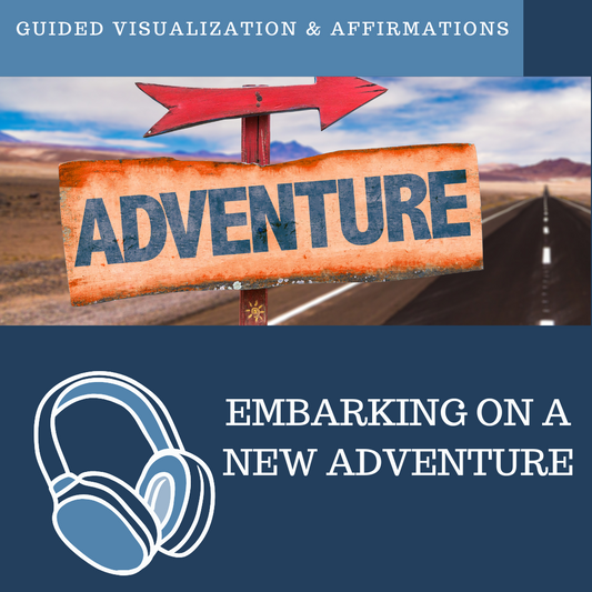 Embarking on An Adventure - Guided Visualization and Affirmations