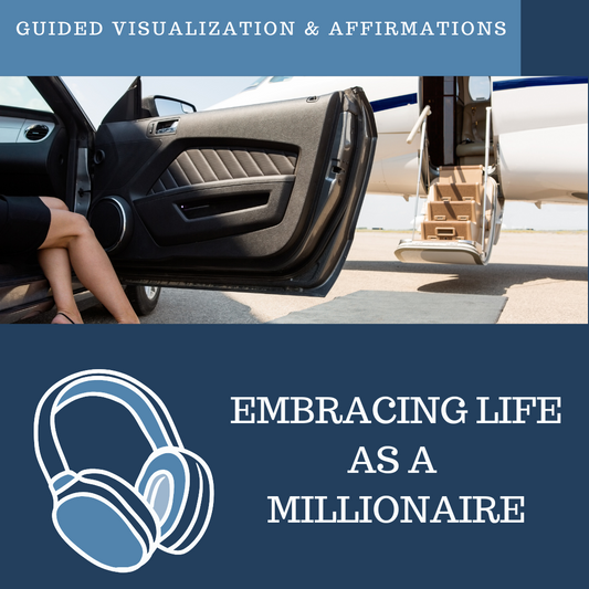 Embracing Life as a Millionaire - Guided Visualization and Affirmations