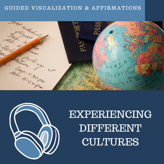 Experiencing Different Cultures - Guided Visualization and Affirmations