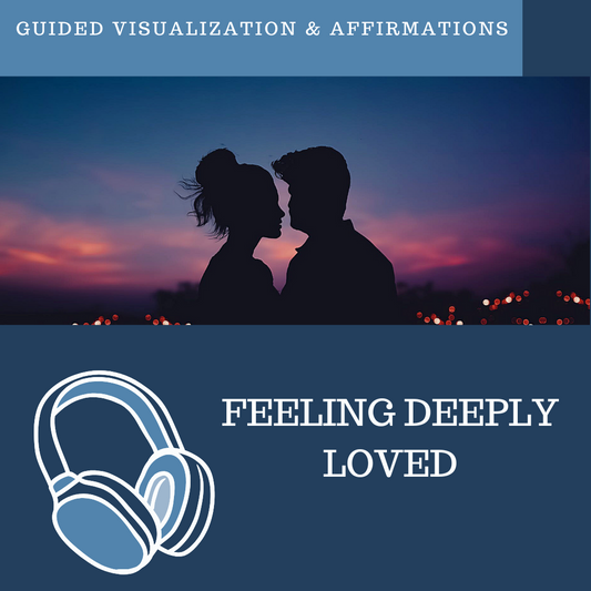 Feeling Deeply Loved - Guided Visualization and Affirmations