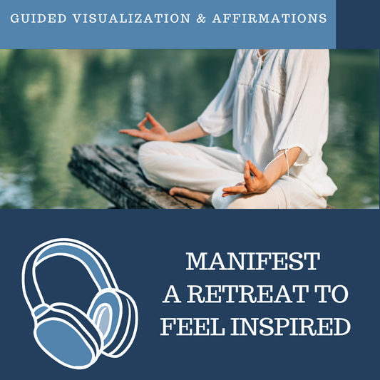 Go on a Retreat to Cultivate Inspiration - Guided Visualization and Affirmations