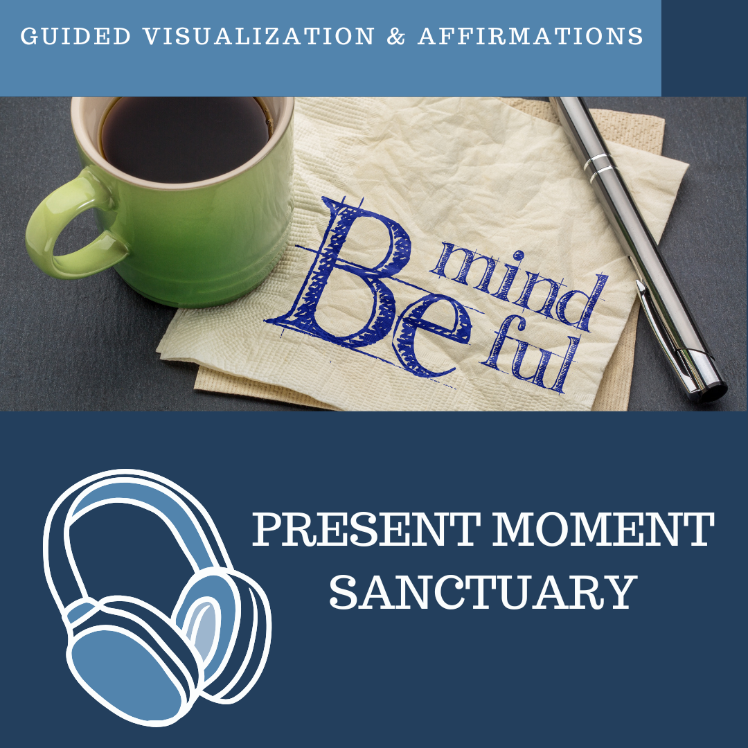 Being in The Present Moment - Guided Visualization and Affirmations