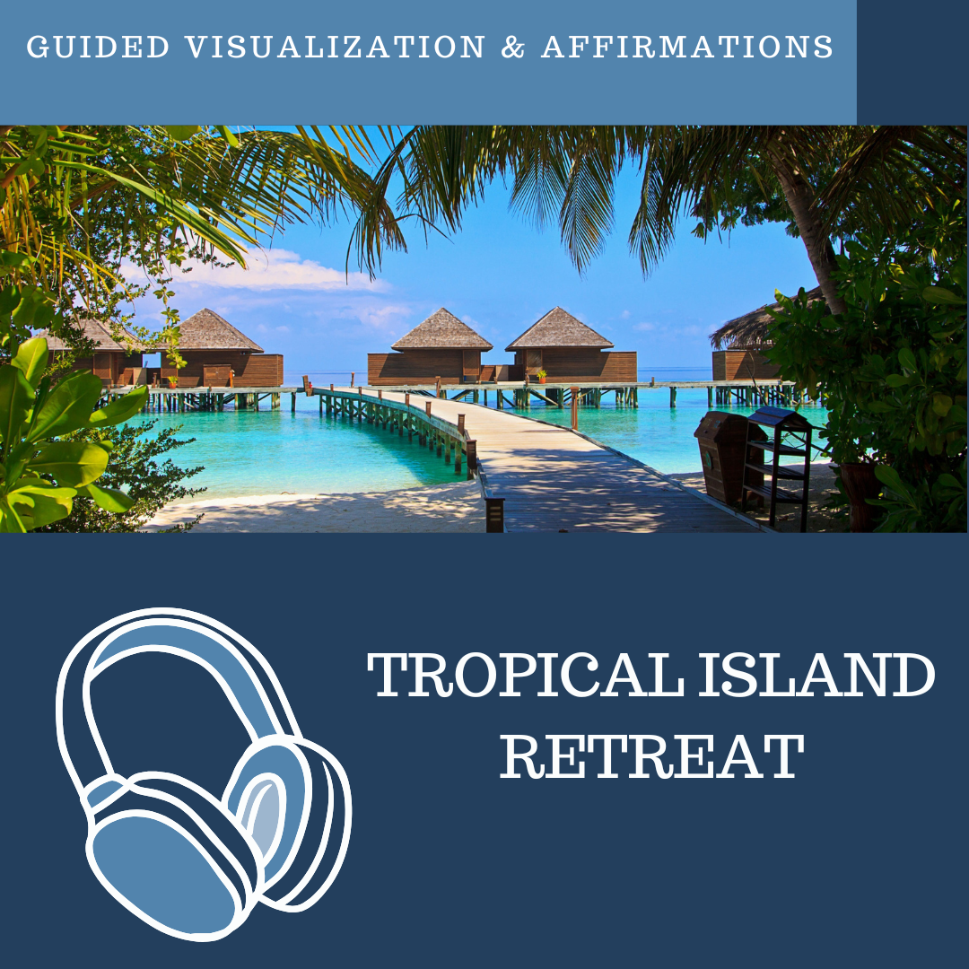 A Tropical Vacation Retreat - Guided Visualization and Affirmations