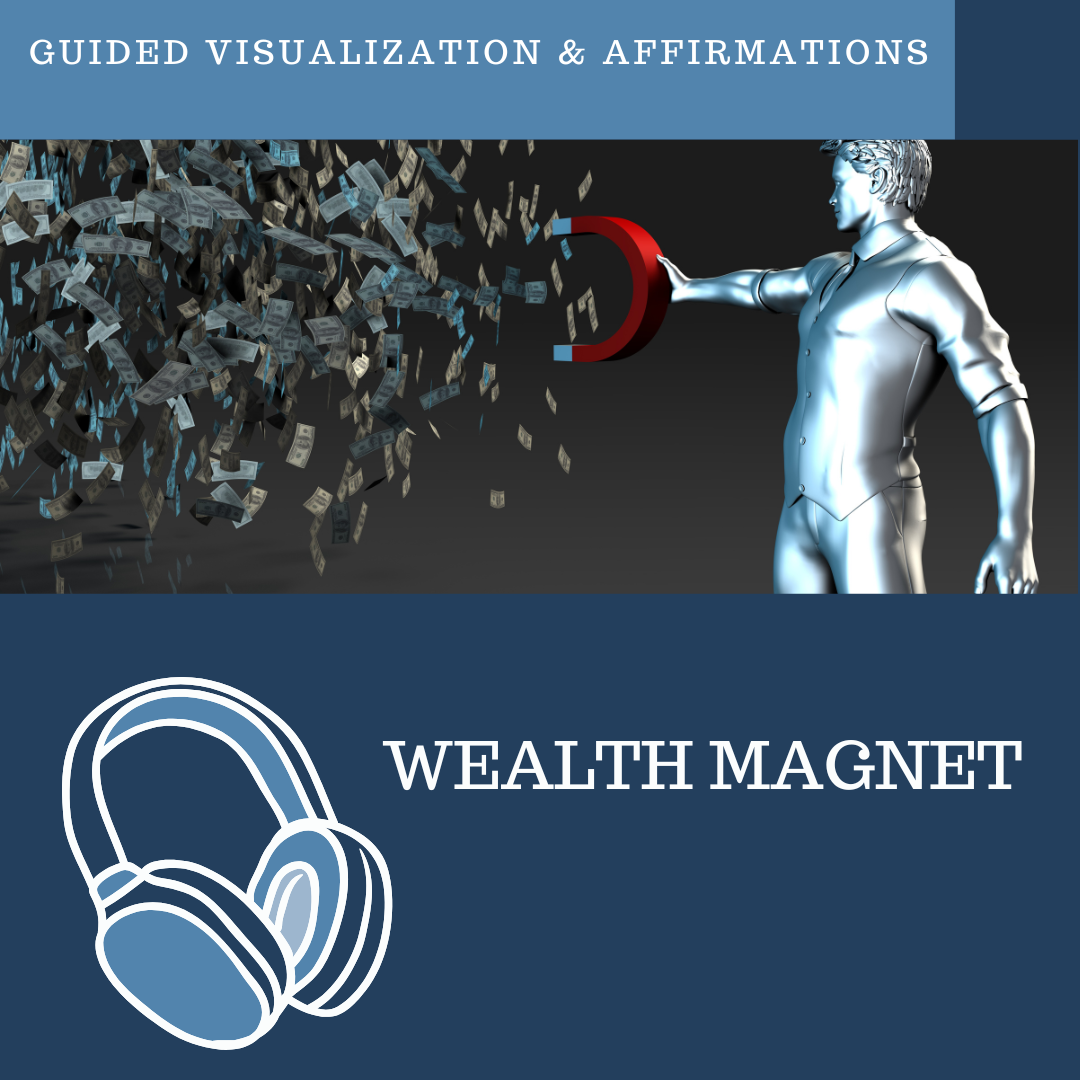 Becoming a Wealth Magnet - Guided Visualization and Affirmations